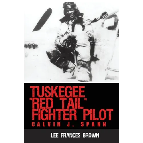 Tuskegee "Red Tail" Fighter Pilot: Calvin J. Spann - Paperback