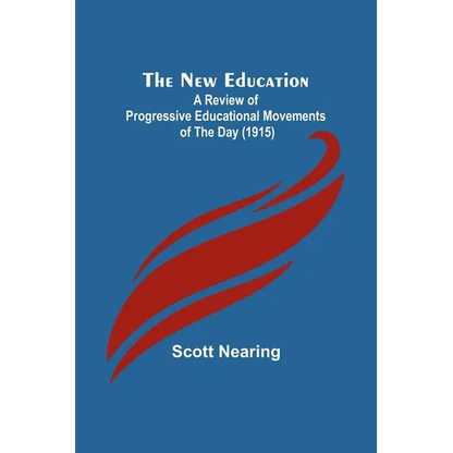 The New Education; A Review of Progressive Educational Movements of the Day (1915) - Paperback