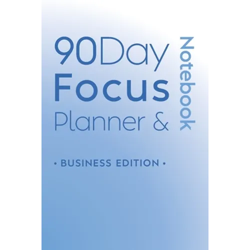 90 Day Focus Planner & Notebook: Business Edition - Paperback