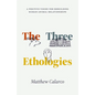 The Three Ethologies: A Positive Vision for Rebuilding Human-Animal Relationships - Paperback