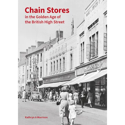 Chain Stores in the Golden Age of the British High Street - Hardcover