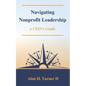Navigating Nonprofit Leadership: a CEO's Guide - Paperback