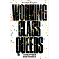 Working-Class Queers: Time, Place and Politics - Paperback