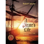 A Pirate's Life in the Golden Age of Piracy - Hardcover