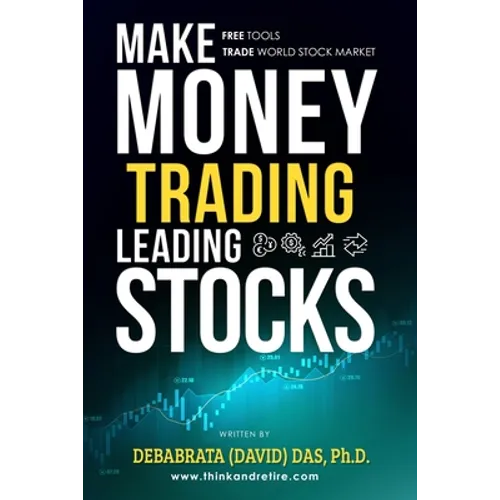 Make Money Trading Leading Stocks: A Beginner's Guide to Free Trading Tools, Technical Analysis, Money and Risk Management, Trading Log for profits in - Paperback