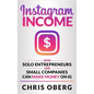 Instagram Income: How Solo Entrepreneurs and Small Companies can Make Money on IG - Hardcover