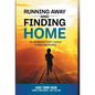 Running Away and Finding Home: An Abandoned Child's Journey to Hope and Healing - Hardcover