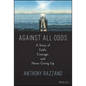 Against All Odds: A Story of Faith, Courage, and Never Giving Up - Hardcover