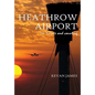 Heathrow Airport 70 Years and Counting - Hardcover