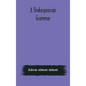 A Shakespearian grammar. An attempt to illustrate some of the differences between Elizabethan and modern English. For the use of schools - Hardcover