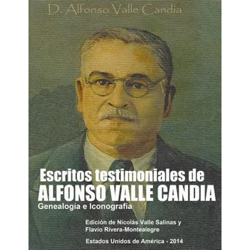 Escritos Testimoniales de Alfonso Valle Candia.: Genealogia e Iconografia - Paperback