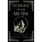 Echoes of the Arcane: A Collection of Short Fiction - Paperback