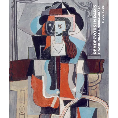 Rendezvous in Paris: Picasso, Chagall, Modigliani & Co. (1900-1939) - Hardcover