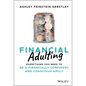 Financial Adulting: Everything You Need to Be a Financially Confident and Conscious Adult - Hardcover