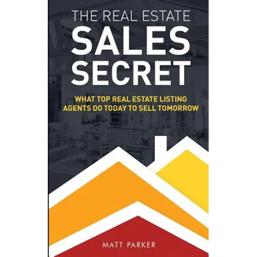 The Real Estate Sales Secret: What Top Real Estate Listing Agents Do Today To Sell Tomorrow (Black & White Version) - Paperback
