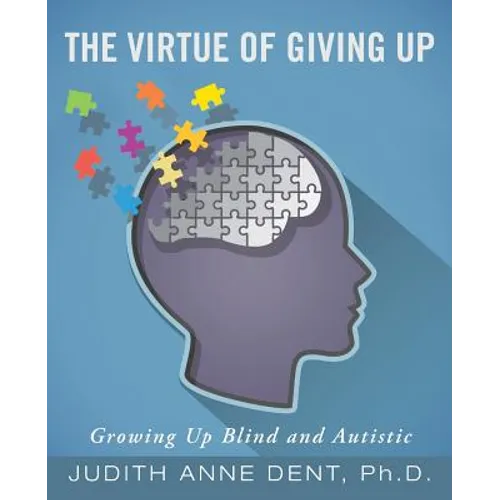 The Virtue of Giving Up: Growing Up Blind and Autistic - Paperback