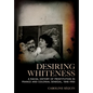 Desiring Whiteness: A Racial History of Prostitution in France and Colonial Senegal, 1848-1950 - Hardcover