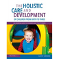 The Holistic Care and Development of Children from Birth to Three: An Essential Guide for Students and Practitioners - Paperback