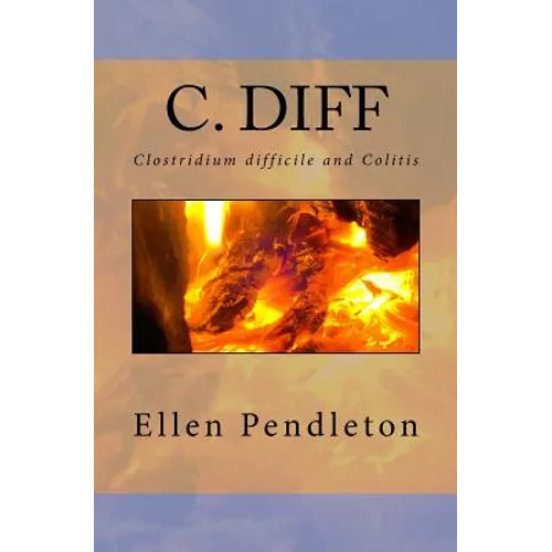 C. diff: Clostridium difficile and Colitis - Paperback