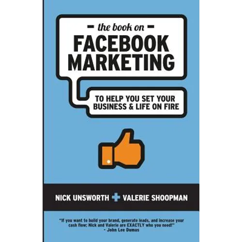 The Book on Facebook Marketing: To Help You Set Your Business & Life On Fire - Paperback