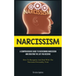 Narcissism: A Comprehensive Guide To Overcoming Narcissism And Creating The Life You Deserve (How To Recognize And Deal With The Narcissist Personalit - Paperback