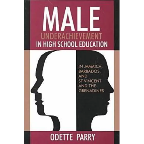 Male Underachievement in High School Education: In Jamaica, Barbados, and St Vincent and the Grenadines - Paperback