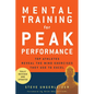 Mental Training for Peak Performance: Top Athletes Reveal the Mind Exercises They Use to Excel - Paperback