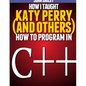 How I taught Katy Perry (and others) to program in C++ - Paperback
