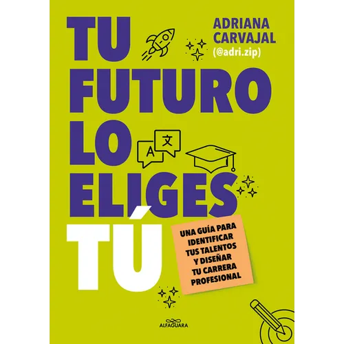 Tu Futuro Lo Eliges Tú Una Guía Para Empezar a Diseñar Tu Vida Profesional / You Choose Your Own Future - Paperback