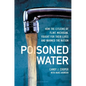 Poisoned Water: How the Citizens of Flint, Michigan, Fought for Their Lives and Warned the Nation - Hardcover