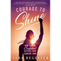 Courage to Shine: How to Feel Confident Outside Your Comfort Zone - Paperback