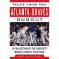 Tales from the Atlanta Braves Dugout: A Collection of the Greatest Braves Stories Ever Told - Hardcover