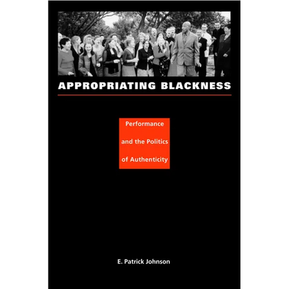 Appropriating Blackness: Performance and the Politics of Authenticity - Paperback