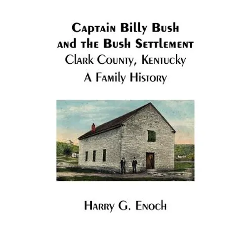 Captain Billy Bush and the Bush Settlement, Clark County, Kentucky, A Family History - Paperback