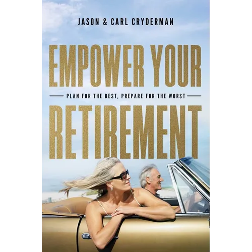 Empower Your Retirement: Plan for the Best, Prepare for the Worst - Paperback