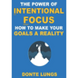 The Power of Intentional Focus: How to Make Your Goals a Reality - Paperback