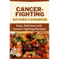 Cancer-Fighting Kitchen Cookbook: Easy, Delicious, and Cancer-Fighting Recipes - Paperback
