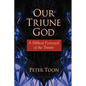 Our Triune God: A Biblical Portrayal of the Trinity - Paperback
