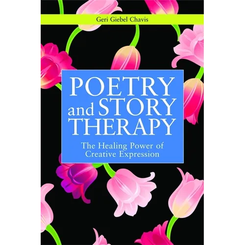 Poetry and Story Therapy: The Healing Power of Creative Expression - Paperback