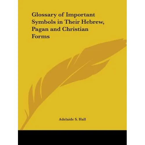 Glossary of Important Symbols in Their Hebrew, Pagan and Christian Forms - Paperback