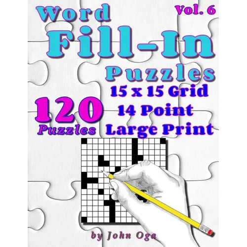 Word Fill-In Puzzles: Fill In Puzzle Book, 120 Puzzles: Vol. 6 - Paperback