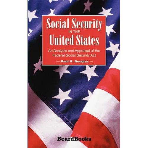 Social Security in the United States: An Analysis and Appraisal of the Federal Social Security Act - Paperback