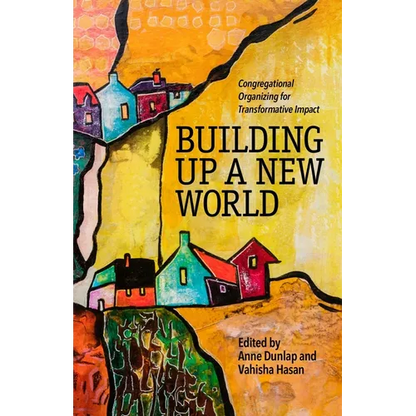 Building Up a New World: Congregational Organizing for Transformative Impact - Paperback