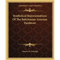 Symbolical Representations of the Babylonian-Assyrian Pantheon - Paperback