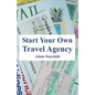 Start Your Own Travel Agency - Paperback