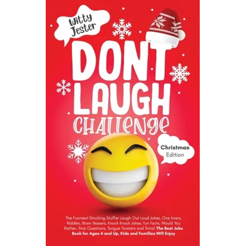 Don't Laugh Challenge - Christmas Edition: The Funniest Stocking Stuffer Laugh Out Loud Jokes, One Liners, Riddles, Brain Teasers, Knock Knock Jokes, - Paperback