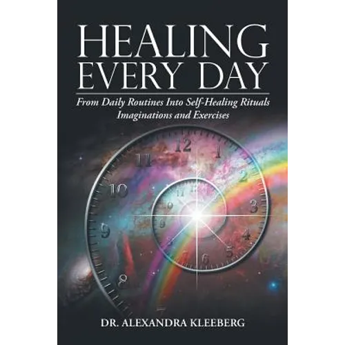 Healing Every Day: From Daily Routines into Self-Healing Rituals, Imaginations and Exercises - Paperback