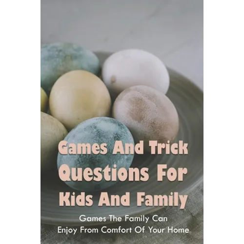 Games And Trick Questions For Kids And Family: Games The Family Can Enjoy From Comfort Of Your Home: Easter Activities Inside - Paperback