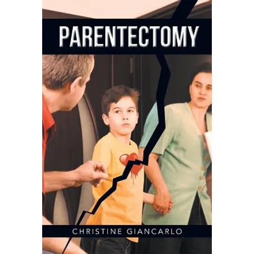 Parentectomy: A narrative ethnography of 30 cases of parental alienation and what to do about it - Paperback
