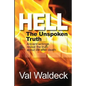 Hell, the Unspoken Truth: There Is a Heaven to Gain and a Hell to Shun - Paperback